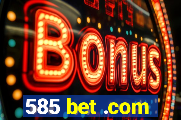 585 bet .com